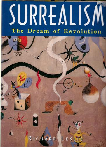 Surrealism: The Dream Of Revolution by Richard Leslie