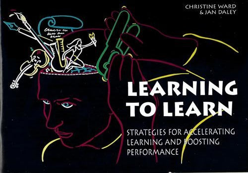 Learning To Learn - Strategies for Accelerating Learning and Boosting Performance by Jan Daley and Christine Ward