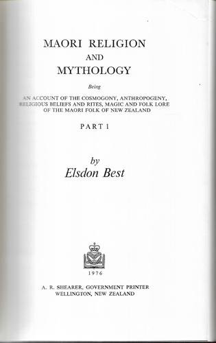 Maori Religion And Mythology : Being An Account Of The Cosmogony, Anthropogeny, Religious Beliefs And Rites, Magic And Folk Lore Of The Māori Folk Of New Zealand. Part 1 by Elsdon Best