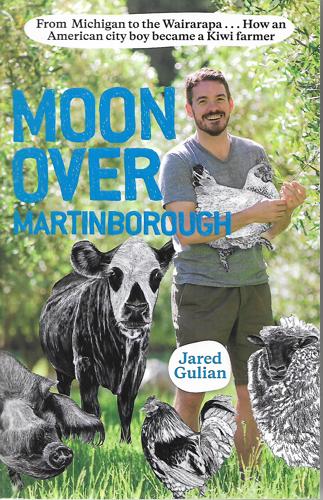 Moon Over Martinborough: From Michigan To The Wairarapa: How An American City Boy Became A Kiwi Farmer by Jared Gulian