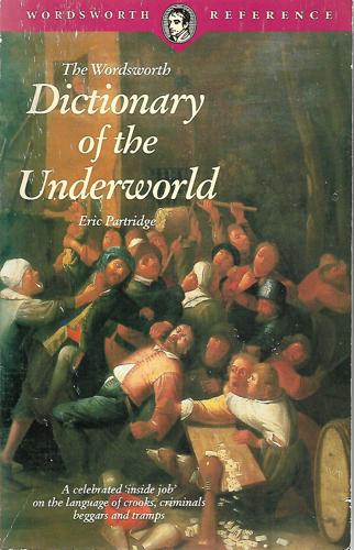 Dictionary Of The Underworld (Wordsworth Collection) by Eric Partridge