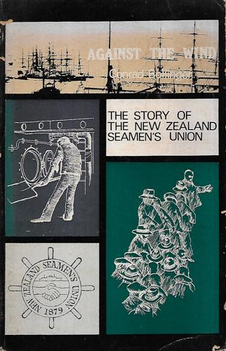 Against the Wind:  the Story of the New Zealand Seamen's Union by Conrad Bollinger