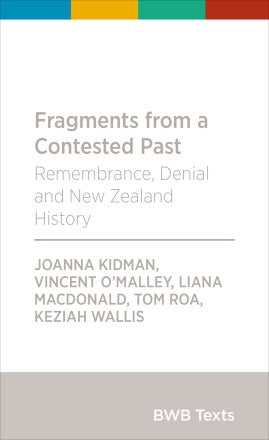 Fragments From a Contested Past: Remembrance, Denial And New Zealand History  by Joanna Kidman and Liana MacDonald and Vincent O'Malley and Tom Roa and Keziah Wallis