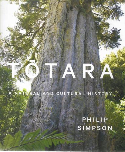 Totara: A Natural And Cultural History by Philip Simpson