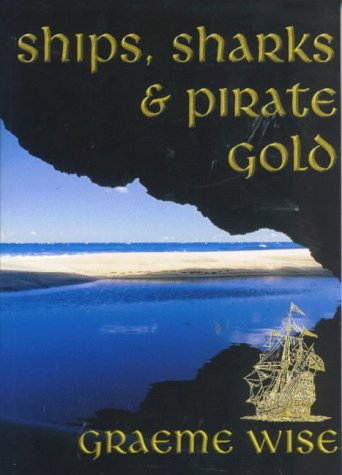 Ships, Sharks And Pirate Gold by Graeme Wise