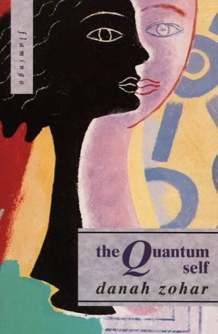 Quantum Self: a Revolutionary View of Human Nature And Consciousness Rooted in the New Phy by Danah Zohar