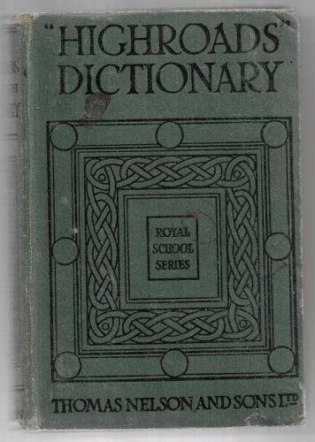 Nelson's "Highroads" English Dictionary : Pronouncing And Etymological (Revised, Englarged and Improved) by Thomas Nelson And Sons, Limited