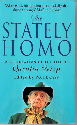 The Stately Homo: A Celebration Of The Life Of Quentin Crisp by Paul Bailey