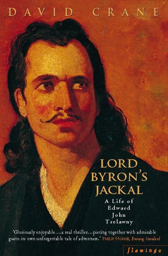 Lord Byron's Jackal: The Life Of Edward John Trelawny by David Crane