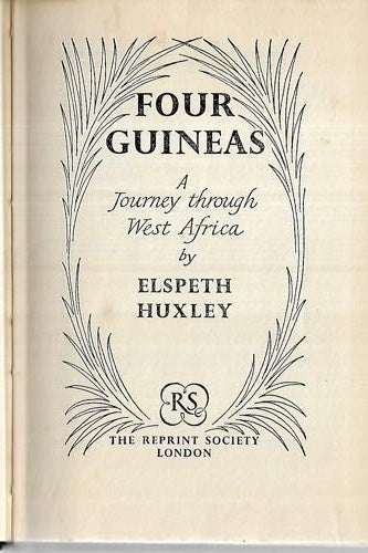 Four Guineas; a Journey Through West Africa By Elspeth Huxley by Elspeth Huxley