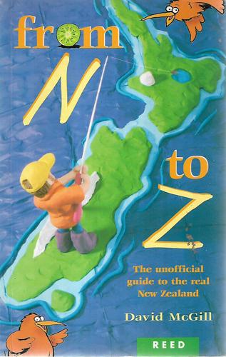 From N To Z: The Unofficial Guide To The Real New Zealand by David McGill