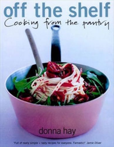 Off The Shelf. Cooking from the Pantry. by Donna Hay