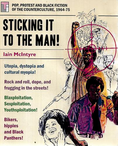 Sticking It To The Man - Pop, Protest and Black Fiction of the Counterculture 1964-75 by Ian McItyre