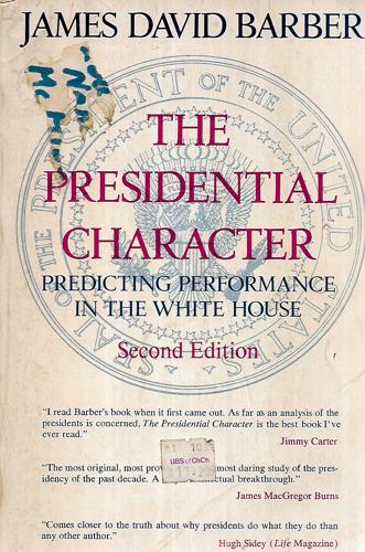 The Presidential Character: Predicting Performance In The White House by James David Barber