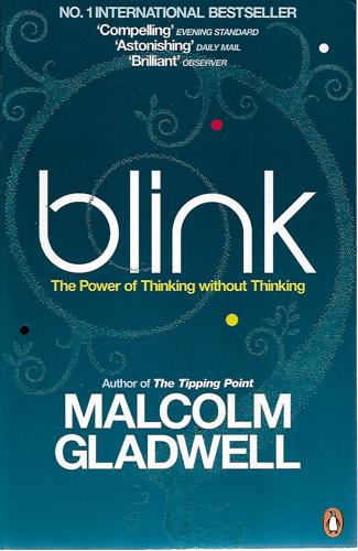 Blink: the Power of Thinking Without Thinking by Malcolm Gladwell