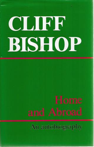 Home And Abroad: An Autobiography by Cliff Bishop