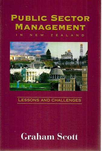 Public Sector Management In New Zealand: Lessons And Challenges by Graham Scott