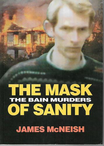 The Mask of Sanity: the Bain Murders by James McNeish