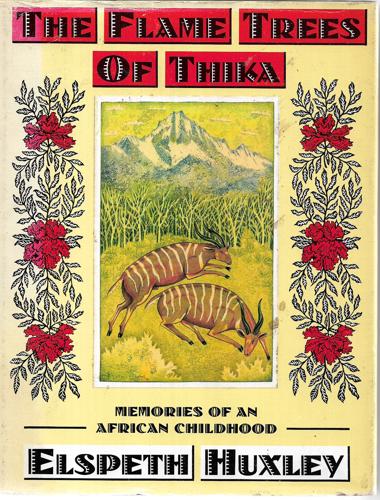 The Flame Trees Of Thika: Memories Of An African Childhood, With A New Introduction By The Author by Elspeth Joscelin Grant Huxley