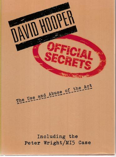 Official Secrets: The Use And Abuse Of The Act by David Hooper