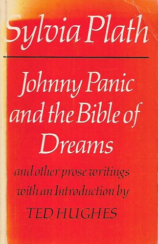 Johnny Panic And the Bible of Dreams, And Other Prose Writings by Sylvia Plath