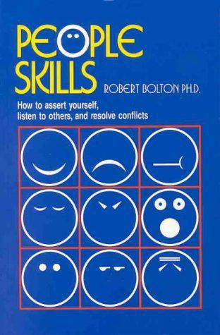 People Skills - How To Assert Yourself, Listen To Others, And Resolve Conflicts by Robert Bolton