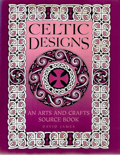 Celtic Designs: An Arts And Crafts Source Book by James, David.