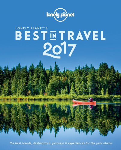 Lonely Planet's Best In Travel 2017 by Lonely Planet