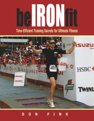 Be Iron-Fit: Time-Efficient Training Secrets For Ultimate Fitness by Don Fink