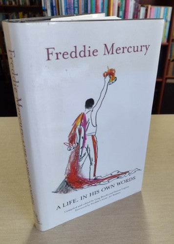 Freddie Mercury: A Life, In His Own Words by Greg Brooks and Simon Lupton and Freddie Mercury