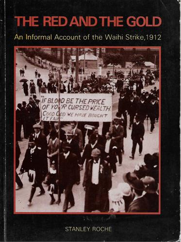 The Red And the Gold : An Informal Account of the Waihi Strike, 1912 by Stanley Roche