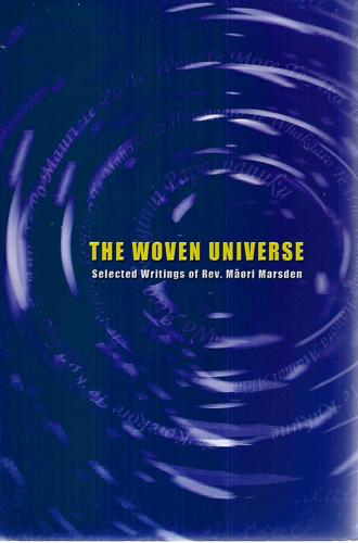 The Woven Universe: Selected Writings of Rev. Maori Marsden by Maori Marsden