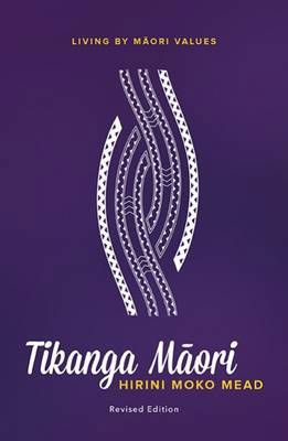 Tikanga Maori. Living By Maori Values. Revised Edition by Hirini Moko Mead