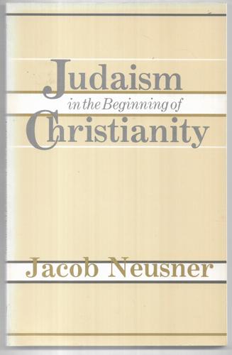 Judaism In The Beginning Of Christianity by Jacob Neusner