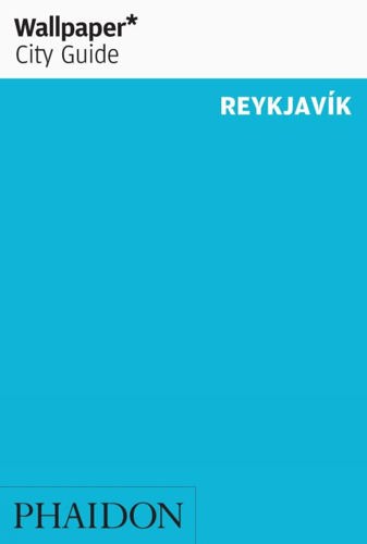 Wallpaper City Guide: Reykjavik by Editors of Wallpaper Magazine