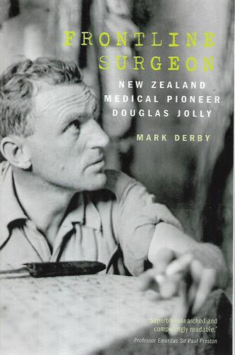 Frontline Surgeon: New Zealand Medical Pioneer Douglas Jolly by Mark Derby