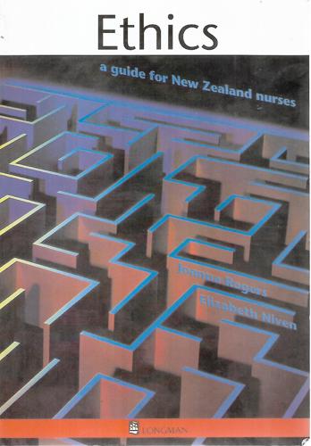 Ethics: A Guide For New Zealand Nurses by Elizabeth Niven and Joanna Rogers