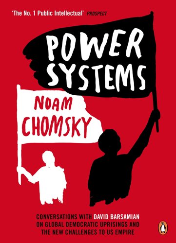 Power Systems: Conversations With David Barsamian On Global Democratic Uprisings And The New Challenges To US Empire by Noam Chomsky