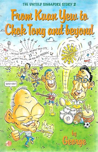 From Kuan Yew To Chok Tong And Beyond by George Nonis