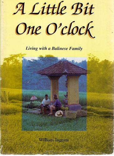 A Little Bit One O'Clock. Living with a Balinese Family by William Ingram