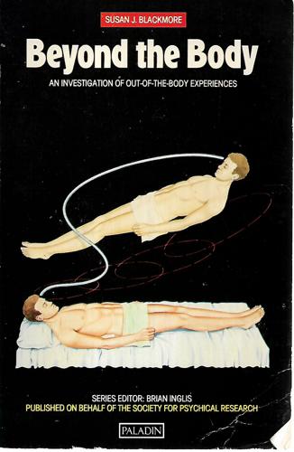 Beyond The Body: An Investigation Of Out-Of-The-Body Experiences by Susan J Blackmore