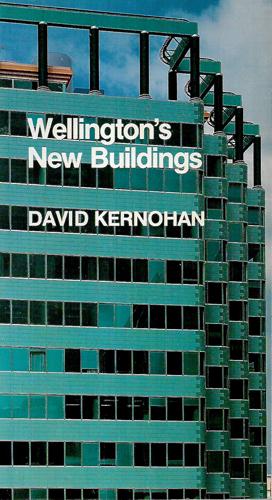 Wellington's New Buildings: A Photographic Guide To New Buildings In Central Wellington by David Kernohan and Marilyn McHaffie and Keith Small