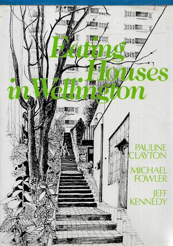 Eating Houses in Wellington by Pauline Clayton and Michael Fowler and Jeff Kennedy