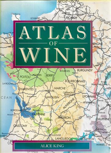 Atlas Of Wine by Alice King