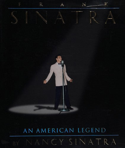 Frank Sinatra: An American Legend by Nancy Sinatra