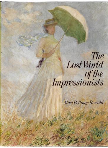 The Lost World of the Impressionists by Alice Bellony-Rewald