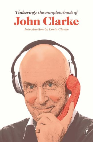 Tinkering: The Complete Book Of John Clarke by John Clarke