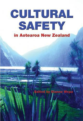 Cultural Safety in Aotearoa New Zealand by Dianne Wepa