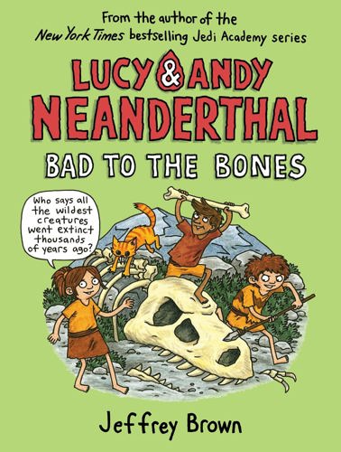 Lucy & Andy Neanderthal: Bad To The Bones (Lucy And Andy Neanderthal) by Jeffrey Brown