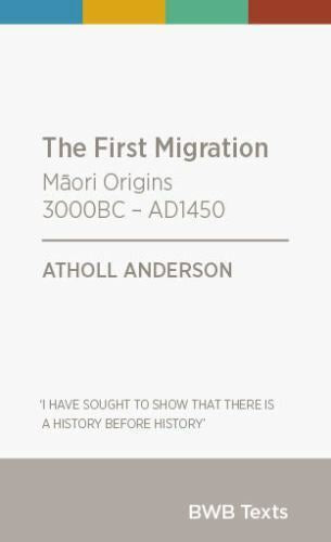 The First Migration - Māori Origins 3000bc - Ad1450 by Atholl Anderson